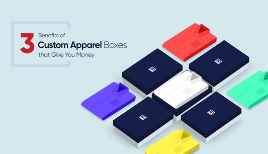 3 Benefits of Custom Apparel Boxes that Give You Money
