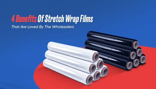 4 Benefits of Stretch Wrap Films that are loved by the Wholesalers
